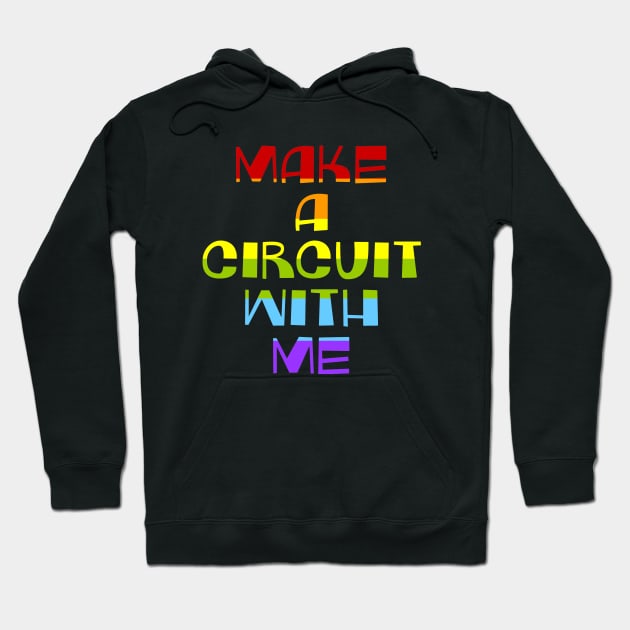 Make A Circuit With Me Hoodie by Vandalay Industries